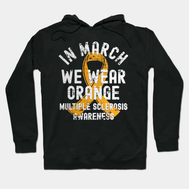 In March We Wear Orange Multiple Sclerosis MS Awareness Hoodie by alcoshirts